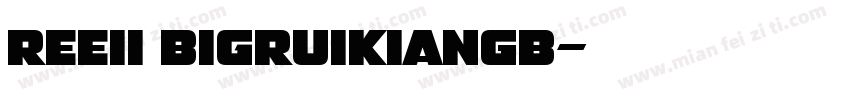 REEII BigRuikianGB字体转换